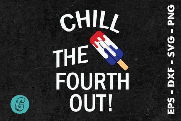 Chill the Fourth Out Funny July 4th SVG