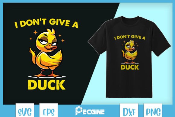 I Don’t Give a Duck Funny Duck SVG