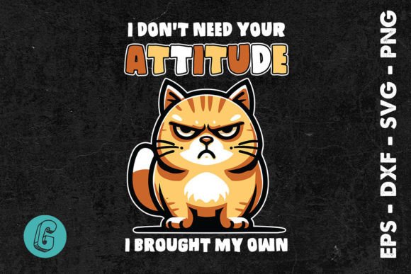 I Don’t Need Your Attitude Cat SVG